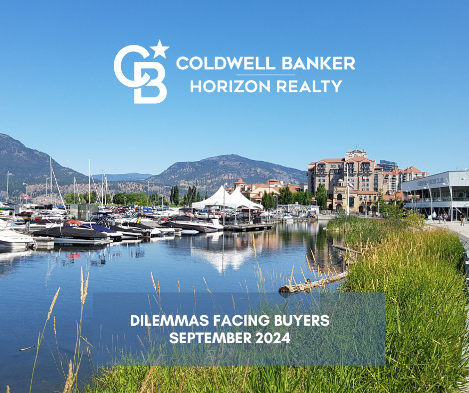 Dilemmas Facing Kelowna Real Estate Buyers Sept 2024