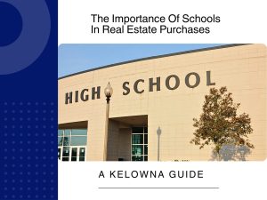 The Importance Of Schools In Real Estate Purchases - Kelowna Guide